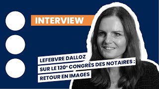 Lefebvre Dalloz sur le 120e Congrès des Notaires  retour en images [upl. by Euqilegna]