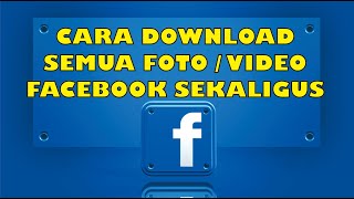 CARA DOWNLOAD SEMUA FOTO VIDEO FACEBOOK SEKALIGUS [upl. by Onavlis]