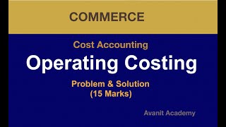 Problem on Operating Costing  Cost Accounting  Transport Costing  BCom  By Avanit Academy [upl. by Sidnal]