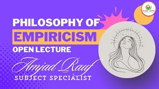 Philosophy of Empiricism  Philosophy Open Lecture by Amjad Rauf Subject Specialist  Study River [upl. by Ellecrag]