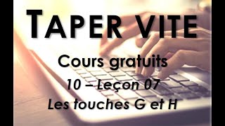 10  Taper vite  Leçon 07  Les touches G et H [upl. by Alded]