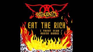 Aerosmith  Eat The Rich Yacht ClubArson Remix [upl. by Bary]