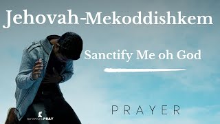 Jehovah Mekoddishkem  A Powerful Prayer for Salvation and Sanctification [upl. by Egrog195]