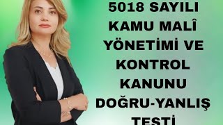 5018 SAYILI KAMU MALÎ VE KONTROL KANUNU DOĞRUYANLIŞ TESTİ [upl. by Nimesay]