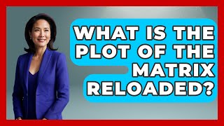 What Is the Plot of The Matrix Reloaded  The SciFi Reel [upl. by Ennovehc]