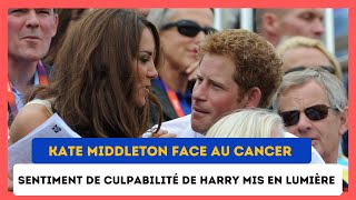 Kate Middleton face au cancer Harry étreint par la Culpabilité une experte éclaire la Situation [upl. by Marden]