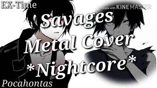 Savages Metal CoverPocahontas Nightcore [upl. by Airrotal479]