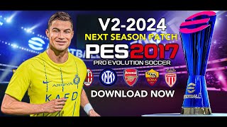 PES 2017  NEXT SEASON PATCH 2024 V2  21524  PC [upl. by Bromley219]