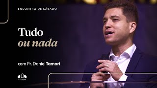 TUDO OU NADA  Pr Daniel Tamari  Encontro de Sábado  Igreja Unasp SP [upl. by Taub207]