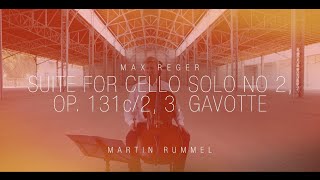 Martin Rummel  Max Reger  Suite for cello solo no 2 Op 131 c2 3 Gavotte [upl. by Pradeep]