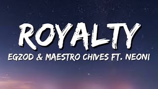 Egzod amp Maestro Chives  Royalty  Lyrics  ft Neoni [upl. by Zoarah]