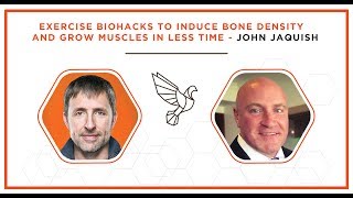 Exercise Biohacks To Induce Bone Density and Grow Muscles in Less Time  John Jaquish [upl. by Aicitan]