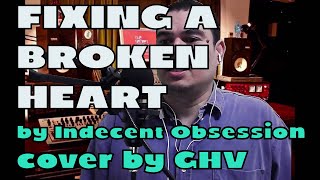 Fixing A Broken Heart by Indecent Obsession cover by GHV [upl. by Enomad]