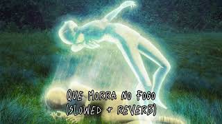 Que morra no fogo  slowed  reverb [upl. by Mitchel]