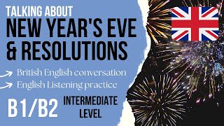 New Years Eve and New Years resolutions – Intermediate B1B2 English Listening Practice [upl. by Yenahc]