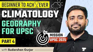 Climatology  PART 4  Geography for UPSC 2025  Sudarshan Gurjar [upl. by Wilie]