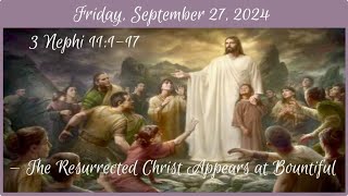 Friday Sept 27 2024  3 Nephi 11117 [upl. by Grosmark]