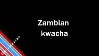 How to Pronounce Zambian kwacha [upl. by Thibaut736]