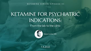 Ketamine for Psychiatric Indications  From the Lab to the Clinic  Steve Levine MD [upl. by Yup623]