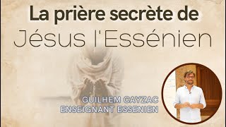 La prière secrète de Jésus  comment prier comme Jésus lEssénien [upl. by Jahdiel]