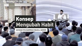 KONSEP MENGUBAH HABIT  Ustadz Muhammad Nuzul Dzikri hafizhahumullah [upl. by Rodolph]