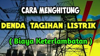 CARA MENGHITUNG DENDA TAGIHAN LISTRIK  Biaya Keterlambatan [upl. by Macintosh38]