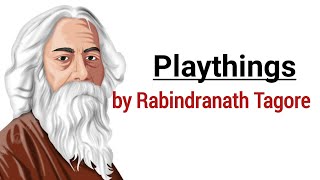 Playthings by Rabindranath Tagore  Summary of the poem Playthings [upl. by Brandi254]