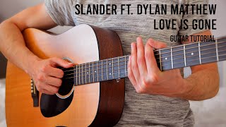 SLANDER  Love Is Gone ft Dylan Matthew EASY Guitar Tutorial With Chords  Lyrics [upl. by Hose]