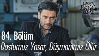 Dostumuz yaşar düşmanımız ölür  Eşkıya Dünyaya Hükümdar Olmaz 84 Bölüm [upl. by Rochemont939]