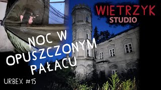 NOC W OPUSZCZONYM PAŁACU Poszło źle  Urbex 15  Wietrzyk Studio [upl. by Aindrea]