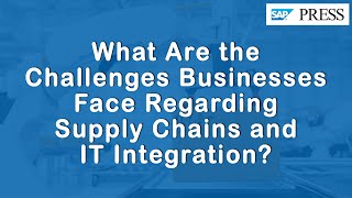 What Are the Challenges Businesses Face Regarding Supply Chains and IT Integration [upl. by Vtarj294]