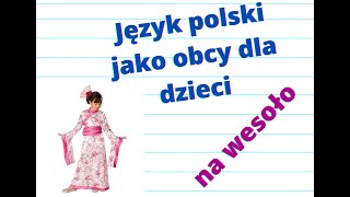 Język polski jako obcy dla dzieci na wesoło [upl. by Croydon]