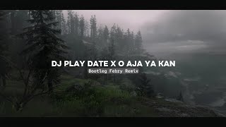 Dj Play Date X O Aja Ya Kan  Mashup 2024 Bootleg Febry Remix  Sound Viral Tik tok Terbaru [upl. by Eleets]