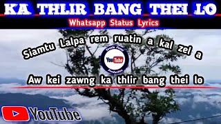 Ka Thlir Bang Thei Lo  Whatsapp Status  Lyrics [upl. by Ogdan]