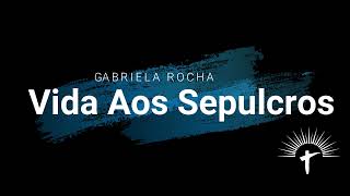 VIDA AOS SEPULCROS GABRIELA ROCHA PLAYBACK COM LETRA [upl. by Dearr]