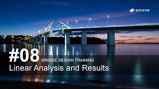 Bridge Design Training 08  Linear Analysis and Results [upl. by Bibah]