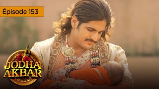 Jodha Akbar  Ep 153  La fougueuse princesse et le prince sans coeur  Série en français  HD [upl. by Blythe]