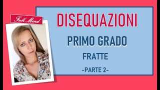 Disequazioni di primo grado FRATTE come risolvere VELOCI un esercizio completo 2 [upl. by Nagear]