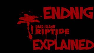 Dead Island Riptide Ending Explained [upl. by Pearline]