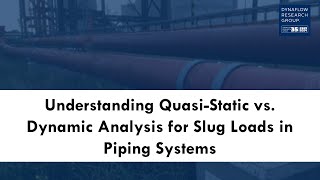 Understanding QuasiStatic vs Dynamic Analysis for Slug Loads in Piping Systems [upl. by Reivaz51]