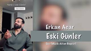 Erkan Acar Eski Günler eskigünler [upl. by Les]