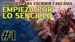 quotEmpieza por lo Sencilloquot  1 Consejo para escribir Fantasía [upl. by Etnauq501]