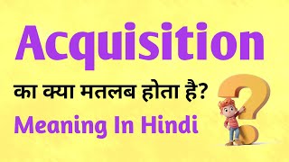 Acquisition meaning in Hindi  Acquisition ka matlab kya hota hai  English to hindi [upl. by Jonme]