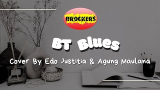 Brockers  BT Blues  Cover By Edo Justitia amp Agung Maulana [upl. by Loris]