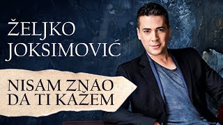 Željko Joksimović  Nisam znao da ti kažem Official Music Audio [upl. by Tranquada]