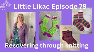 Little Likac Podcast Episode 79 Recovering through knitting [upl. by Ninerb888]