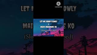 LET ME DOWN SLOWLY X MAIN DHOONDNE KO LOFI [upl. by Stevens]