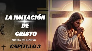 La Imitación de Cristo Capítulo 3 Libro 1 [upl. by Notyalc]