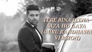 Tere Bina jeena saza ho gaya song Guru Randhawa version [upl. by Christal]