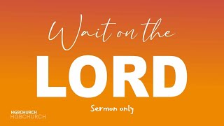 Wait on the Lord  27 October 2024 Sermon Only [upl. by Portwin]